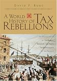 A World History of Tax Rebellions: An Encyclopedia of Tax Rebels, Revolts and Riots from Antiquity to the Present