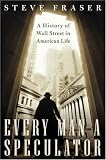 Every Man a Speculator : A History of Wall Street in American Life