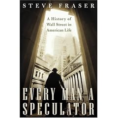 Every Man a Speculator: A History of Wall Street in American Life