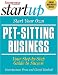 Start Your Own Pet-Sitting Business (The Startup Series)