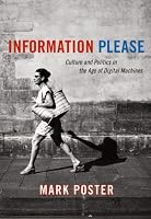 Information Please: Culture and Politics in the Age of Digital Machines