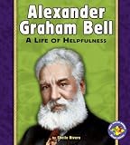 Alexander Graham Bell: A Life of Helpfulness (Pull Ahead Books)