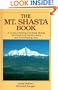 The Mt. Shasta Book: A Guide to Hiking, Climbing, Skiing, and Exploring the Mountain and Surrounding Area
