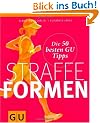 Straffe Formen: Die 50 besten GU Tipps (Die 50 besten Tipps)