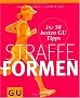 Straffe Formen: Die 50 besten GU Tipps (Die 50 besten Tipps)