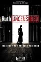 Ruth Uncensored: The Story You Thought You Knew
