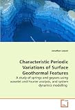  : Characteristic Periodic Variations of Surface Geothermal Features: A study of springs and geysers using wavelet and Fourier analysis, and system dynamics modelling