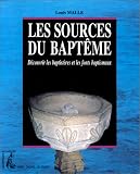 Les sources du bapteme: Decouvrir les baptisteres et les fonts baptismaux (Collection Vivre, croire, celebrer)