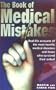 The Book Of Medical Mistakes: Real-Life Accounts of the Most Horrific Medical Disasters and Those Who Survived Their Ordeal