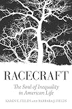 Racecraft : the Soul of Inequality in American Life
