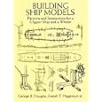 Building Ship Models: Patterns and Instructions for a Clipper Ship and a Whaler by George B. Douglas and Joseph T. Higgins and Frances A. Davis