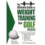 Ultimate Guide to Weight Training for Golf: Maximize Your Athletic Potential on the Golf Course! (Ultimate Guide to Weight Training: Golf)