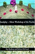 Sandplay: Silent Workshop of the Psyche
