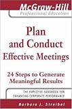Plan and Conduct Effective Meetings: 24 Steps to Generate Meaningful Results (McGraw-Hill Professional Education)