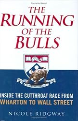 The Running of the Bulls: Inside the Cutthroat Race from Wharton to Wall Street