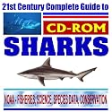 21st Century Complete Guide to Sharks: NOAA Research and Conservation Programs, Science and Species Data, Shark Attacks (CD-ROM)