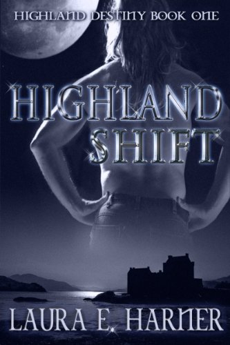 Highland Shift (Highland Destiny: 1) by Laura Harner Highland Shift (Highland Destiny: 1) by Laura Harner