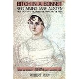 bitch in a bonnet reclaiming jane austen from the stiffs the snobs the simps and the saps volume 1