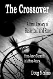 The Crossover: A Brief History of Basketball and Race, from James Naismith to LeBron James