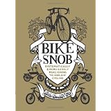 Bike Snob: Systematically & Mercilessly Realigning the World of Cyclingby BikeSnobNYC