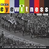 Eyewitness, 1990-1999: A History of the Twentieth Century in Sound
