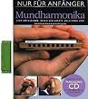 Nur F�r Anf�nger: Mundharmonika (inklusive Instrument). Eine umfassende, reich bebilderte Anleitung zum Mundharmonikaspielen. Inklusive einer Play-Along CD mit professionellen Begleit-Tracks