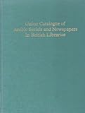 Union catalogue of Arabic serials and newspapers in British libraries