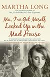 Ma, I've got meself locked up in the mad house