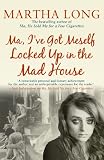 Ma, Ive Got Meself Locked Up in the Mad House