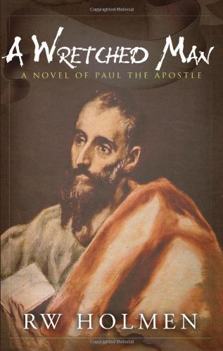 A Wretched Man - A Novel of Paul the Apostle1935098217