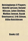 Produkt-Bild: Helsingborgs If Players: Henrik Larsson, Roland Nilsson, Luton Shelton, Mattias Jonson, Razak Omotoyossi, Erik Edman, Atiba Hutchinson