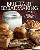 Brilliant breadmaking in your bread machine