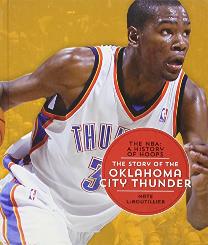 The Story of the Oklahoma City Thunder (NBA: A History of Hoops (Hardcover))