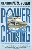 Power Cruising: The Complete Guide to Selecting, Outfitting, and Maintaining Your Power Boat