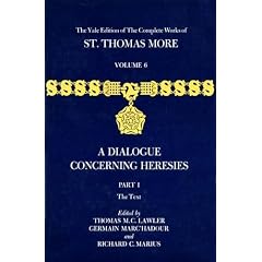 The Complete Works of St.Thomas More: Dialogue Concerning Heresies v.6: Dialogue Concerning Heresies Vol 6 (Yale Edition of the Complete Works of St.Thomas More)