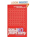How to Retire 10 Years Early: Your Plan for Less Work and More Life