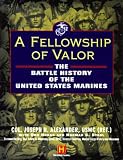  : A FELLOWSHIP OF VALOR: THE BATTLE HISTORY OF THE UNITED STATES MARINES.