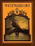 Westward Ho! or, the Voyages and Adventures of Sir Amyas Leigh, Knight, of Burrough, in the County of Devon~ in the Reign of Her Most Glorious Majesty Queen Elizabeth (Scribner's Illustrated Classics)