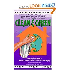 Clean and Green: The Complete Guide to Non-Toxic and Environmentally Safe Housekeeping