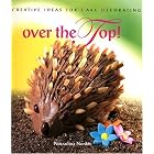 Over The Top! Creative Ideas for Cake Decorating by  Norzailina Nordin