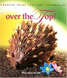 Review Times Editions  / Over The Top! Creative Ideas for Cake Decorating