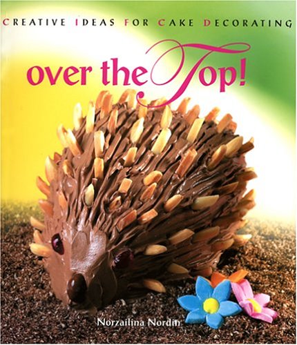 Over the Top!: Creative Ideas for Cake Decorating