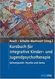 Produkt-Bild: Kursbuch f&uuml;r integrative Kinder- und Jugendpsychotherapie. Schwerpunkt: Psyche und Soma