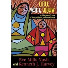 Little White Squaw: A White Woman's Story of Abuse, Addiction, and Reconciliation