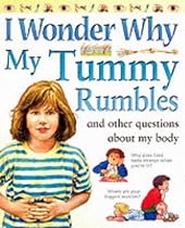 I Wonder Why My Tummy Rumbles and Other Questions About My Body (I Wonder Why Series)