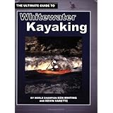 the ultimate guide to whitewater kayaking