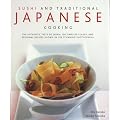 Sushi and Traditional Japanese Cooking: The Authentic Taste of Japan - 150 Timeless Classics and Regional Recipes Shown in 200 Stunning Photographs