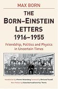 The Born - Einstein Letters: Friendship, Politics and Physics in Uncertain Times