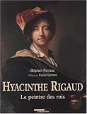 Hyacinthe Rigaud, 1659-1743 : Le peintre des rois