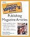 Complete Idiot's Guide to Publishing Magazine Articles by Sheree Bykofsky ISBN 0028638352